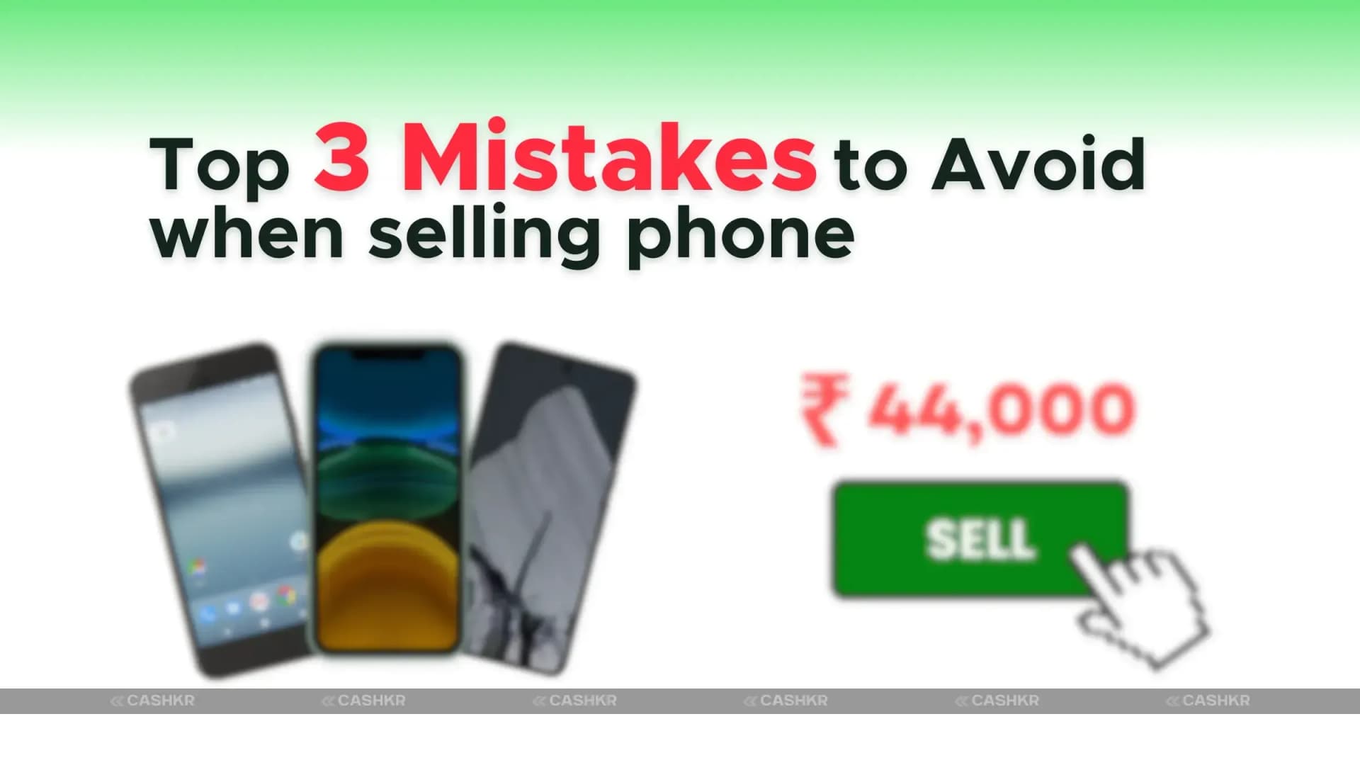 Top 3 Mistakes to Avoid When Selling Your Old Phone | Cashkr